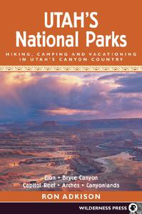Utah's National Parks Hiking Camping and Vacationing in Utah's Canyon Country