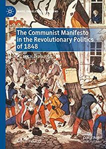 The Communist Manifesto in the Revolutionary Politics of 1848 A Critical Evaluation