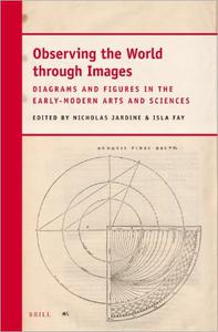 Observing the World Through Images Diagrams and Figures in the Early-Modern Arts and Sciences