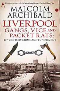 Liverpool Gangs, Vice and Packet Rats 19th Century Crime and Punishment