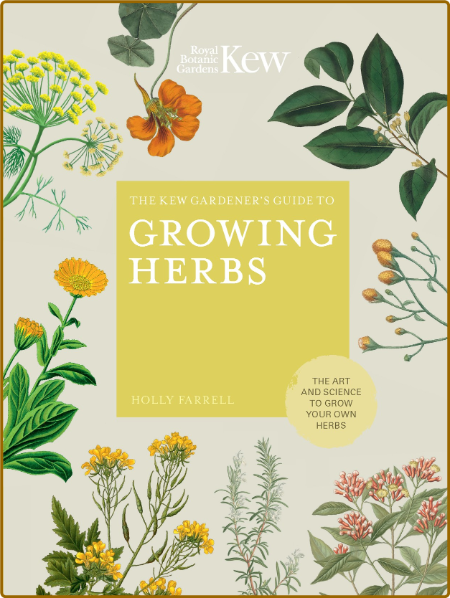The Kew Gardeners Guide to Growing Herbs by Holly Farrell