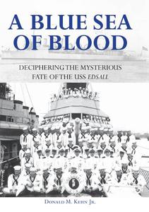 A Blue Sea of Blood Deciphering the Mysterious Fate of the USS Edsall