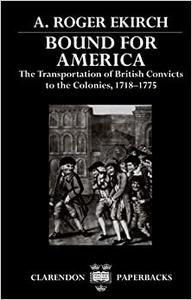 Bound for America The Transportation of British Convicts to the Colonies, 1718-1775