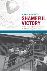 Shameful Victory The Los Angeles Dodgers, the Red Scare, and the Hidden History of Chavez Ravine