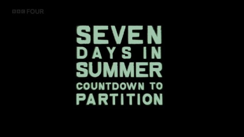 BBC - Seven Days in Summer Countdown to Partition (2017)