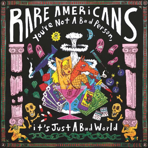 Rare Americans - You're Not A Bad Person, it's Just A Bad World (2022)