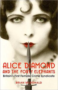 Alice Diamond And The Forty Elephants Britain's First Female Crime Syndicate