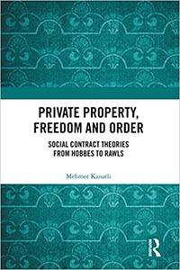 Private Property, Freedom, and Order Social Contract Theories from Hobbes To Rawls