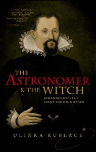 The Astronomer and the Witch Johannes Kepler's Fight for his Mother