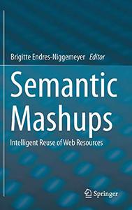 Semantic Mashups Intelligent Reuse of Web Resources