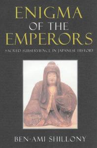 Enigma of the Emperors Sacred Subservience in Japanese History