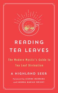 Reading Tea Leaves The Modern Mystic's Guide to Tea Leaf Divination (The Modern Mystic Library)