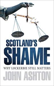 Scotland's Shame Why Lockerbie Still Matters