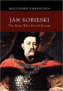 Jan Sobieski The King Who Saved Europe