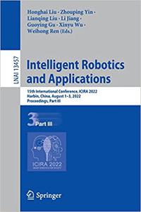 Intelligent Robotics and Applications 15th International Conference, ICIRA 2022, Proceedings, Part III