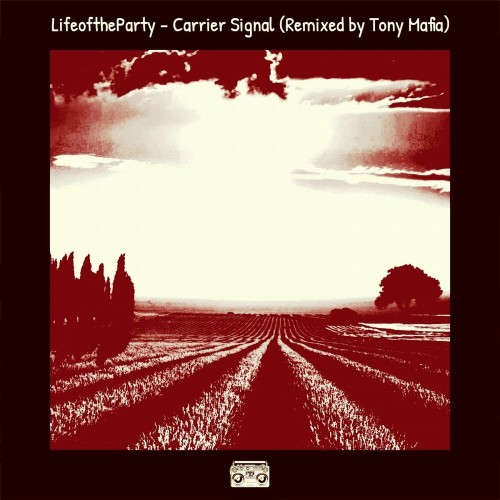 LifeoftheParty - Carrier Signal (Remixed by Tony Mafia) (2022)