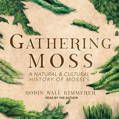 Gathering Moss A Natural and Cultural History of Mosses (Audiobook)