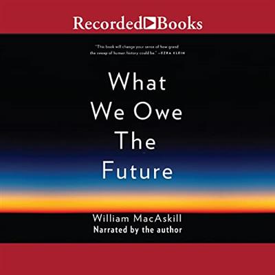 What We Owe the Future [Audiobook]