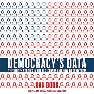 Democracy's Data The Hidden Stories in the U.S. Census and How to Read Them [Audiobook]
