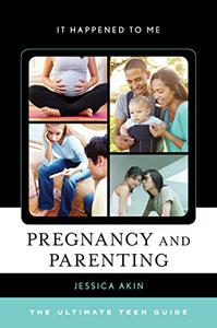 Pregnancy and Parenting The Ultimate Teen Guide