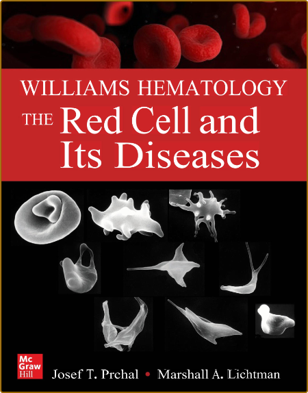 Williams Hematology - The Red Cell and Its Diseases