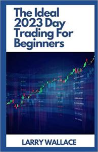 The Ideal 2023 Day Trading For Beginners Understanding Etfs, Stocks, Futures, and Forex