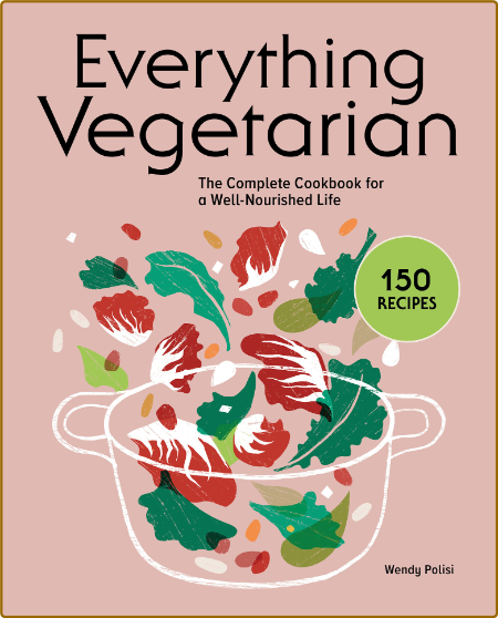Everything Vegetarian The Complete Cookbook for a Well-Nourished Life