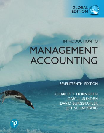 Introduction to Management Accounting, Global Edition, 17th Edition