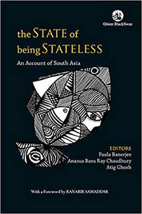 The State of Being Stateless An Account of South Asia