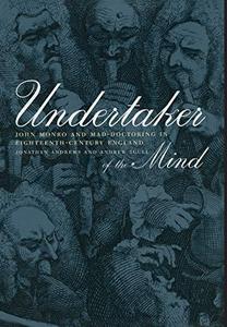 Undertaker of the Mind John Monro and Mad-Doctoring in Eighteenth-Century England (Medicine and Society) 11
