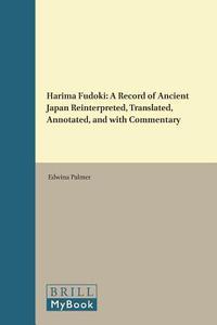 Harima Fudoki A Record of Ancient Japan Reinterpreted, Translated, Annotated, and with Commentary