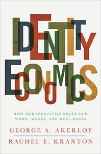 Identity Economics How Our Identities Shape Our Work, Wages, and Well-Being 