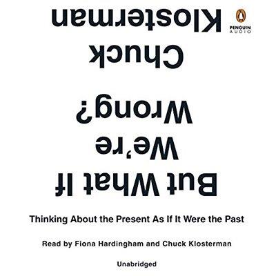 But What If We're Wrong Thinking About the Present as If It Were the Past (Audiobook)