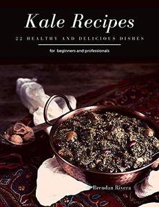 Kale Recipes 22 healthy and delicious dishes