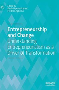 Entrepreneurship and Change Understanding Entrepreneurialism as a Driver of Transformation