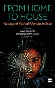 From Home to House Writings of Kashmiri Pandits in Exile