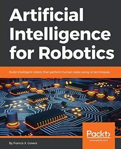 Artificial Intelligence for Robotics Build intelligent robots that perform human tasks using AI techniques