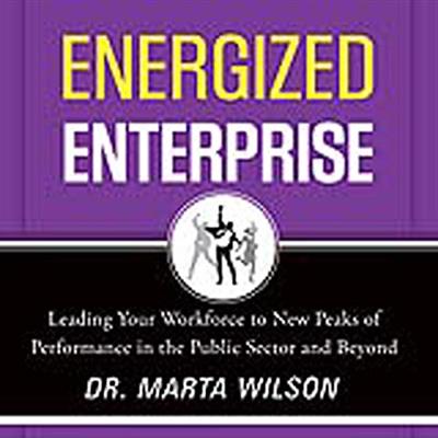 Energized Enterprise Leading Your Workforce to New Peaks of Performance in the Public Sector and Beyond [Audiobook]