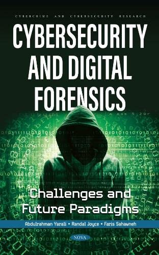 Cybersecurity and Digital Forensics Challenges and Future Paradigms