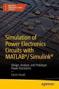 Simulation of Power Electronics Circuits with MATLAB®Simulink® Design, Analyze, and Prototype Power Electronics