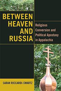 Between Heaven and Russia Religious Conversion and Political Apostasy in Appalachia