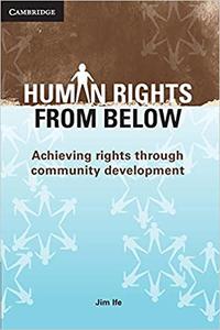 Human Rights from Below Achieving Rights through Community Development