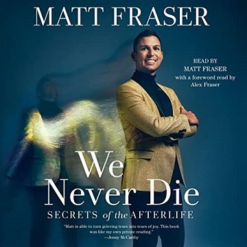 We Never Die Secrets of the Afterlife [Audiobook]