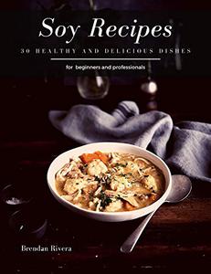 Soy Recipes 30 healthy and delicious dishes