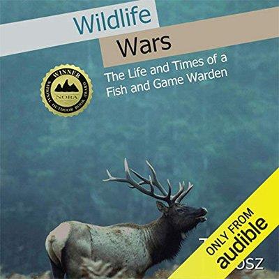 Wildlife Wars The Life and Times of a Fish and Game Warden (Audiobook)