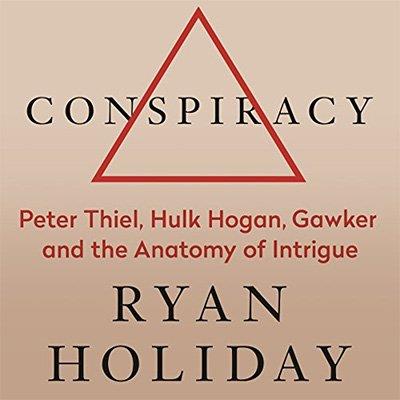 Conspiracy Peter Thiel, Hulk Hogan, Gawker, and the Anatomy of Intrigue (Audiobook)