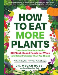 How to Eat More Plants Transform Your Health with 30 Plant-Based Foods per Week (and Why It's Easier Than You Think)