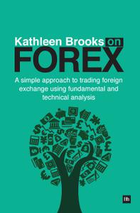 Kathleen Brooks on Forex A simple approach to trading foreign exchange using fundamental and technical analysis