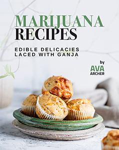 Tasty Marijuana Laced Recipes Edible Delicacies Laced with Ganja