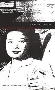 An Absent Presence Japanese Americans in Postwar American Culture, 1945-1960